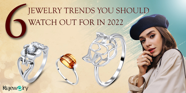 6 JEWELRY TRENDS YOU SHOULD WATCH OUT FOR IN 2022